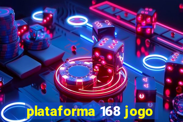 plataforma 168 jogo